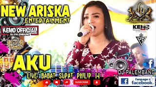 AKU !!! NEW ARISKA ENTERTAINMENT || LIVE BABAT SUPAT - MUBA || PHILIP 14