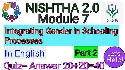 NISHTHA 2.0 Module 7 । Integrated Gender in Schooling Processes Quiz-- Answers in English 20+20=40