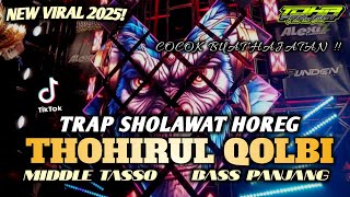 DJ TRAP SHOLAWAT THOHIRUL QOLBI VIRAL - MIDDLE TASSO FULL BASS PANJANG HOREG GLERR‼️