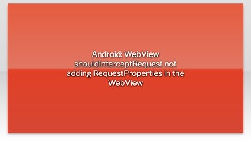 Android: WebView shouldInterceptRequest not adding RequestProperties in the WebView