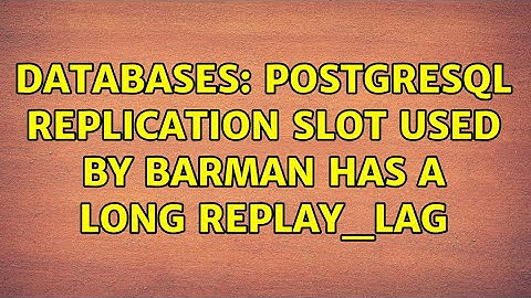 Databases: Postgresql replication slot used by barman has a long replay_lag