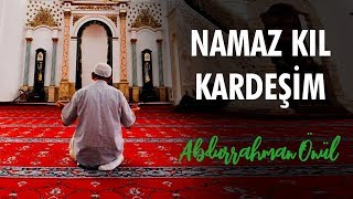 Namazını Kıl Kardeşim - Abdurrahman Önül İlahiler