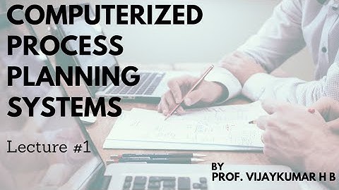 Computerized Process Planning Systems Lecture #1 by Prof. Vijaykumar H B.