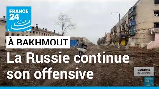 Dans la région de Bakhmout, la Russie continue son offensive • FRANCE 24