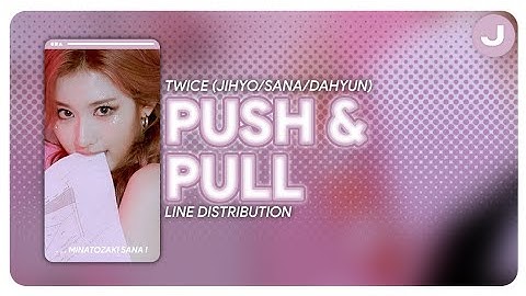 [ LINE DISTRIBUTION ] TWICE — `PUSH & PULL`