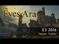 The Eyes of Ara - E3 2016 Teaser