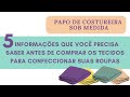 5 informações que você precisa saber antes de comprar seus tecidos - Rebeca de Carvalho