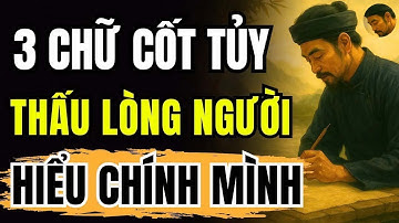 Lời dạy của Khổng Tử - 3 chữ VÀNG, giúp người trên 50 tuổi nhìn thấu LÒNG NGƯỜI, ...