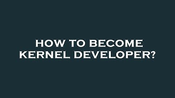 How to become kernel developer?