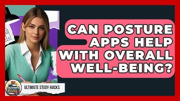 Can Posture Apps Help With Overall Well-being? - Ultimate Study Hacks