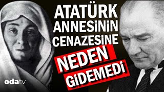 Atatürk Annesinin Cenazesine Neden Gidemedi? | Öldüğünü Rüyasında Gördü?