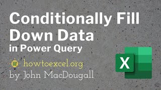 Conditionally Fill Down Data in Excel with Power Query