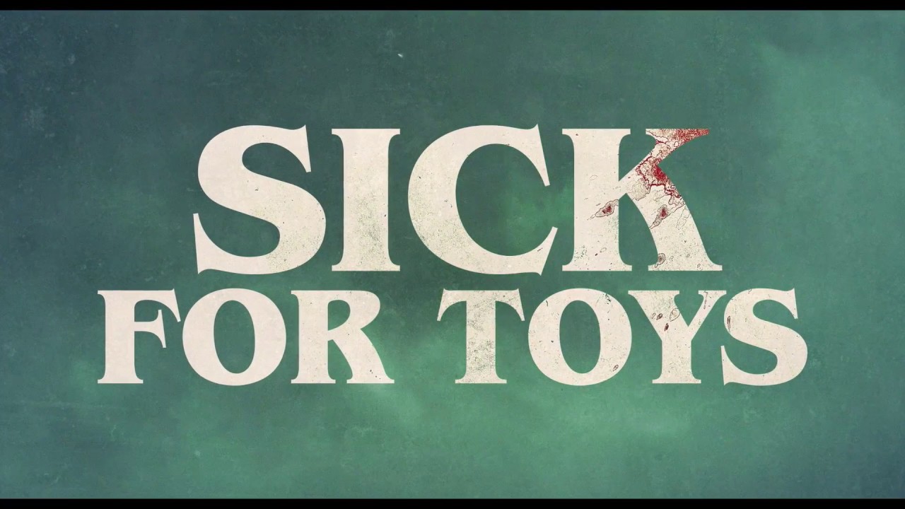 Sick For Toys Sick For Toys