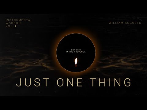 Just One Thing – Soaking in His Presence Vol 9 | Instrumental Worship