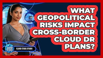 What Geopolitical Risks Impact Cross-border Cloud DR Plans? - Cloud Stack Studio