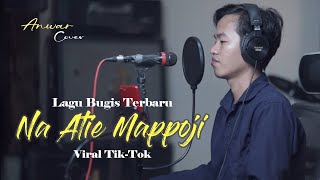 NA ATIE MAPPOJI - ANWAR (cover) - Cipt ABI RAFDI - LAGU BUGIS TERBARU