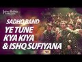 Ye tune kya kiya x ishq sufiyana  sadho band  jashnerekhta