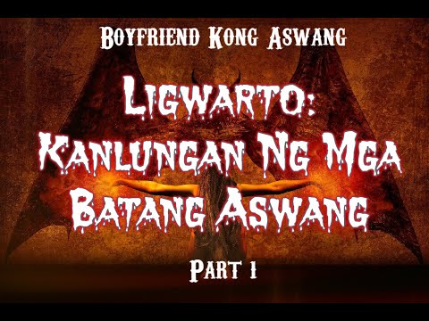 ligwarto:-kanlungan-ng-mga-batang-aswang-(true-tagalog-horror-story---boyfriend-kong-aswang-#9)