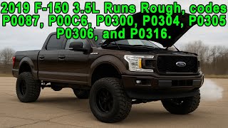 2019 F-150 3.5L Runs Rough and has codes P0087, P00C6, P0300, P0304, P0305, P0306 and P0316.