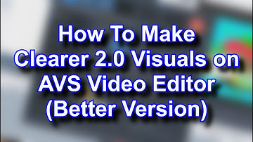 How To Make Clearer 2.0 Visuals on AVS Video Editor (Better Version)
