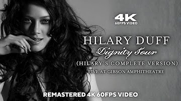 Hilary Duff - The Dignity Tour (Hilary’s Complete Version) [Remastered 4K 60FPS Video] (Full Show)