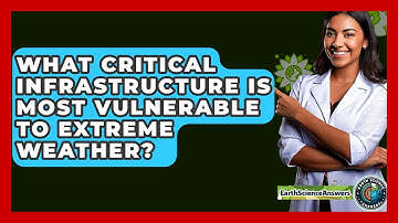 What Critical Infrastructure Is Most Vulnerable To Extreme Weather? - Earth Science Answers