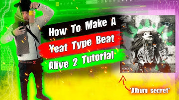 How To Make A Yeat 2 Alive Type Beat Tutorial | 2 Alive Beat Tutorial