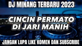 DJ MINANG CINCIN PERMATO DI JARI MANIH V2 TERBARU 2023