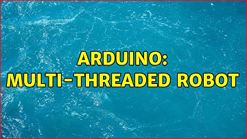 Arduino: Multi-threaded Robot (5 Solutions!!)