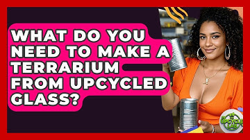 What Do You Need To Make A Terrarium From Upcycled Glass? - The Upcycle Lab
