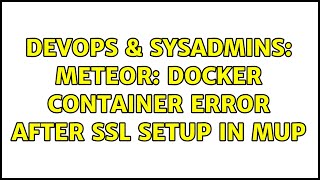 Famous DevOps & SysAdmins: Meteor: Docker container error after SSL setup in mup Net Worth