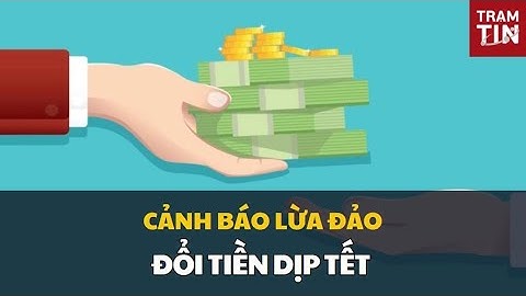 CẢNH BÁO LỪA ĐẢO TRỰC TUYẾN VỚI DỊCH VỤ ĐỔI TIỀN DỊP TẾT QUA MẠNG XÃ HỘI
