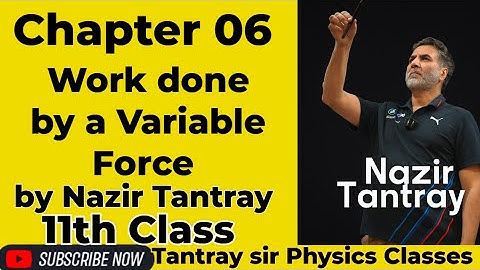 LEC 02: Work done by a Variable Force by Nazir Tantray #11thclass