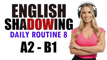 Daily Routine 8 - English SHADOWING Sentences for (A2-B1) Fluency