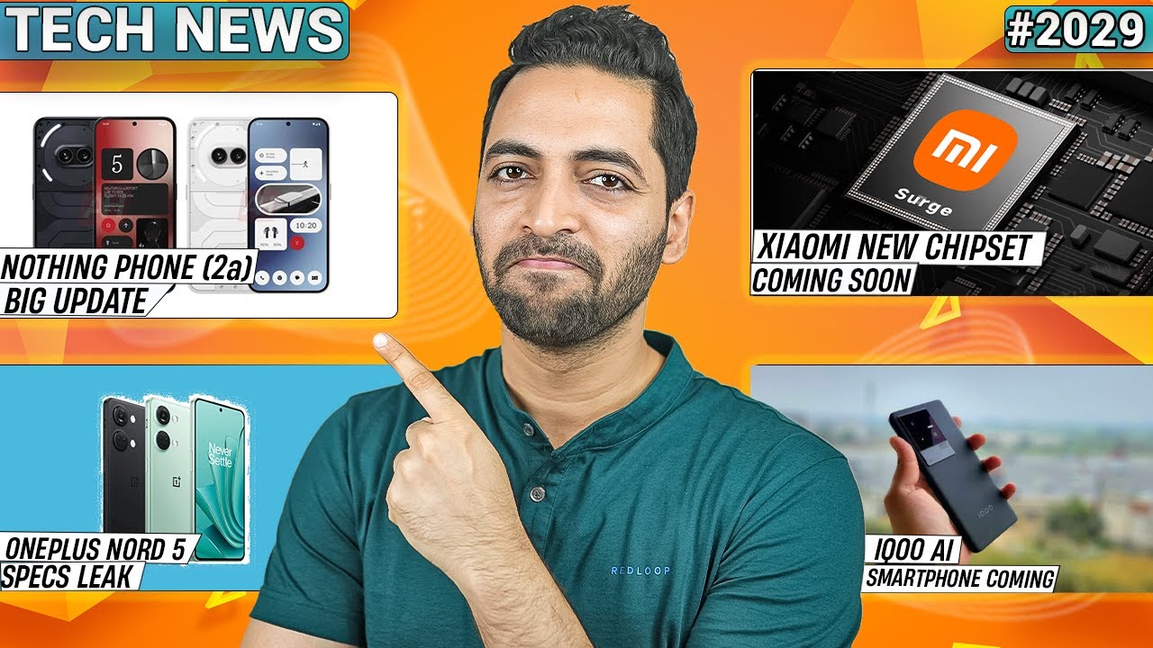 Nothing Phone (2a) Big Update,iQOO AI Phone,Xiaomi New Chip,Oneplus Nord 5 Specs,OneUI 7 Big News,