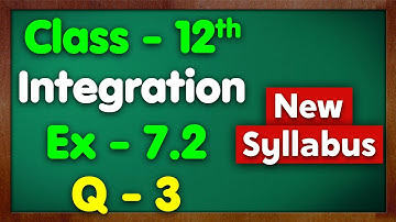 Class 12 Ex 7.2 Q3 Integration | Chapter 7 Integrals Maths | NCERT New Syllabus | Green Board