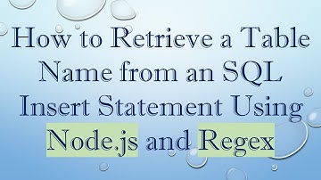 How to Retrieve a Table Name from an SQL Insert Statement Using Node.js and Regex