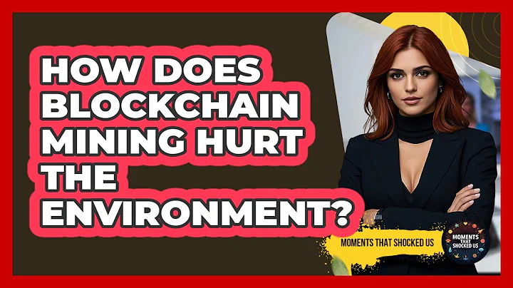 How Does Blockchain Mining Hurt The Environment? - Moments That Shocked Us
