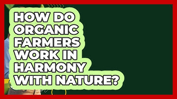 How Do Organic Farmers Work In Harmony With Nature? - Farm Wealth Network