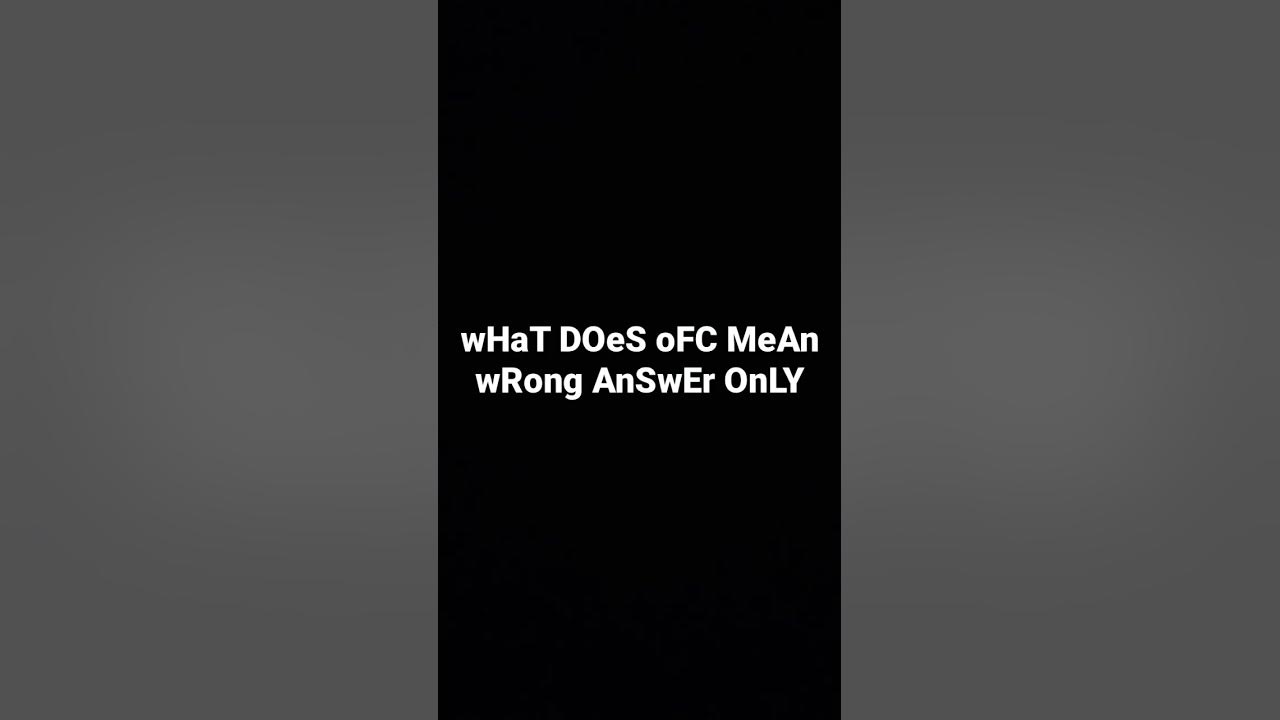 What Does Ofc Mean Wrong Answer Only YouTube what-does-ofc-mean-wrong-answer-only-youtube