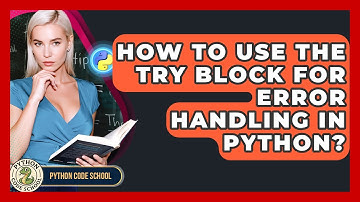 How To Use The Try Block For Error Handling In Python? - Python Code School