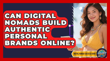 Can Digital Nomads Build Authentic Personal Brands Online? - Digital Nomad Success Guide
