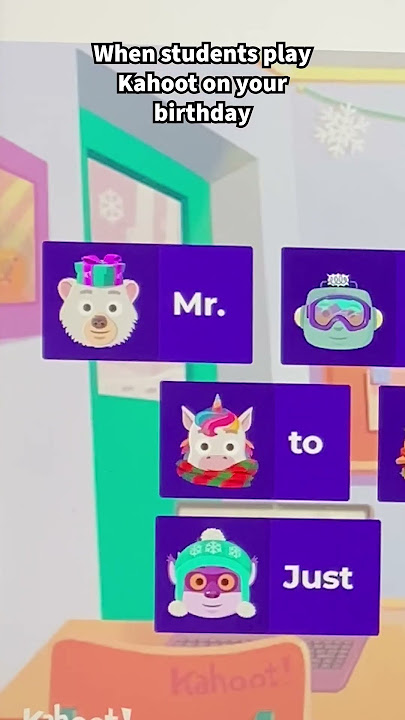 When students play Kahoot on your birthday