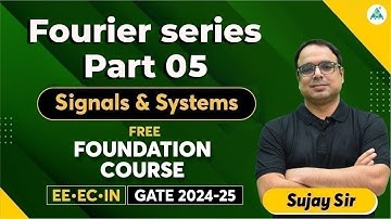 Fourier series Part 05 | Free Foundation Course | signals and systems | Sujay Sir #gate2024