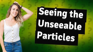 Kunnen wij deeltjes daadwerkelijk zien?
