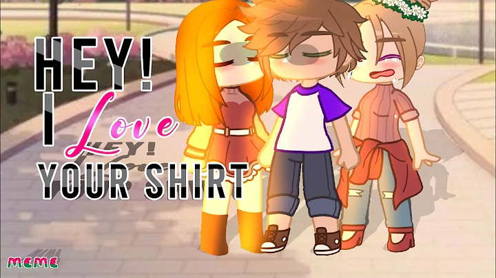 Hey! I love your shirt! Meme | Joseph Byers | Gach...