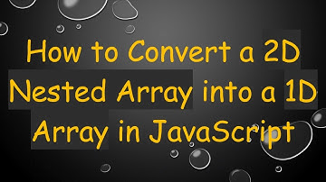 How to Convert a 2D Nested Array into a 1D Array in JavaScript