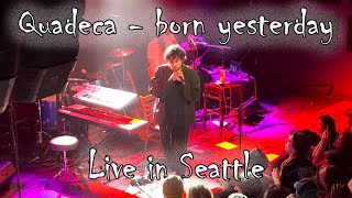 Quadeca - born yesterday ( Live in Seattle, WA @ Neumos ) [ QQQ Tour with quickly, quickly ] 5\/30\/23