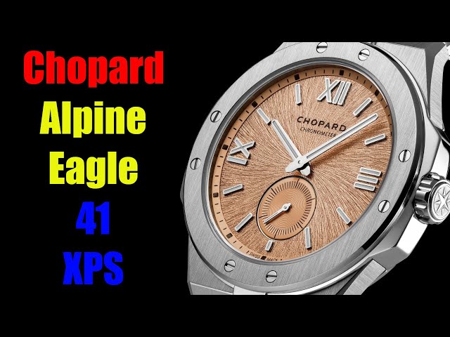 Chopard Alpine Eagle 41 XPS has landed . . .