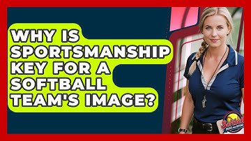 Why Is Sportsmanship Key For A Softball Team